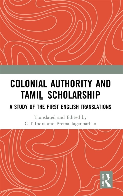 Colonial Authority and Tamil Scholarship : A Study of the First English Translations (Hardcover)