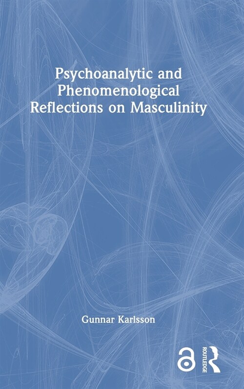 Psychoanalytic and Phenomenological Reflections on Masculinity (Hardcover, 1)