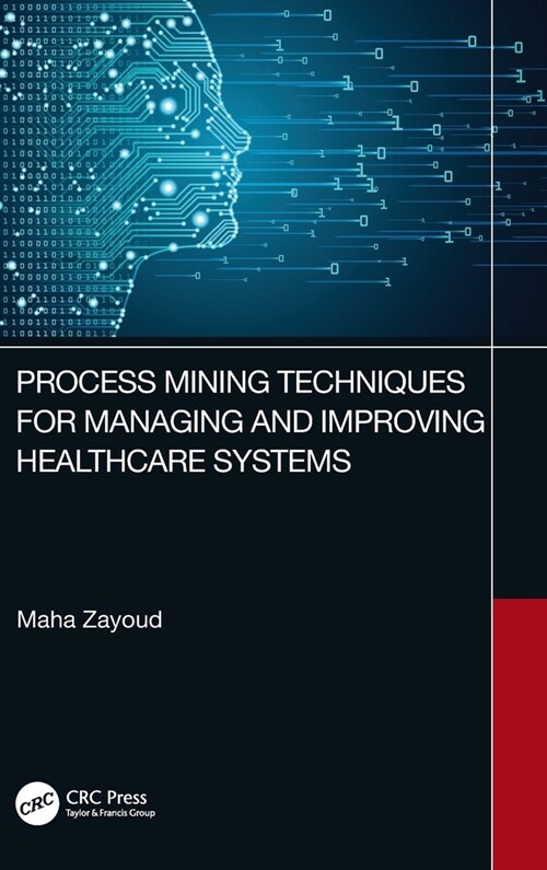 Process Mining Techniques for Managing and Improving Healthcare Systems (Hardcover, 1)