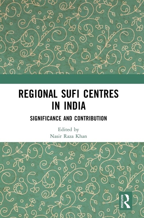 Regional Sufi Centres in India : Significance and Contribution (Hardcover)