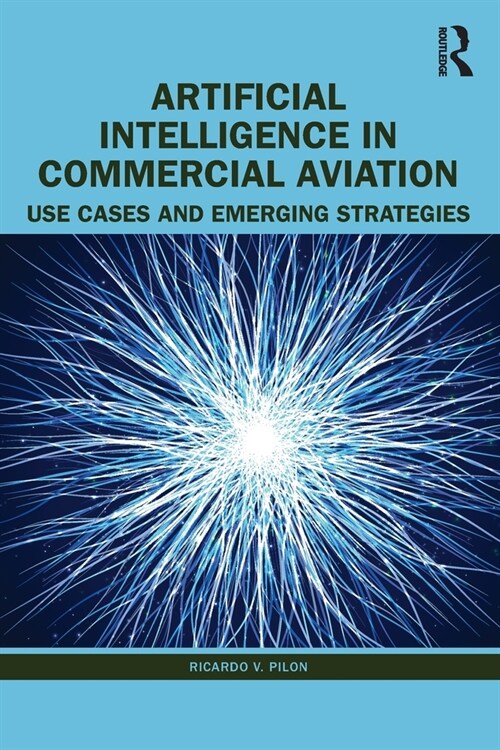 Artificial Intelligence in Commercial Aviation : Use Cases and Emerging Strategies (Paperback)