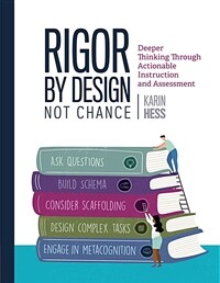 Rigor by design, not chance : deeper thinking through actionable instruction and assessment