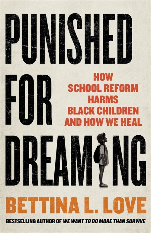 Punished for Dreaming: How School Reform Harms Black Children and How We Heal (Hardcover)