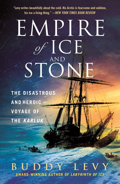 Empire of Ice and Stone: The Disastrous and Heroic Voyage of the Karluk (Paperback)