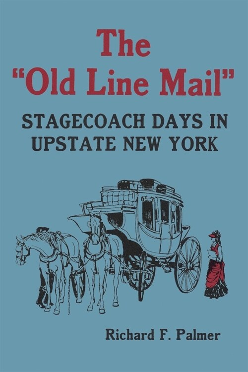 The Old Line Mail: Stage Coach Days in Upstate New York (Paperback)