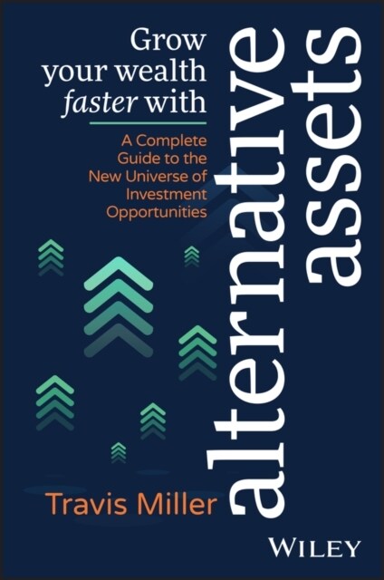 Grow Your Wealth Faster with Alternative Assets: A Complete Guide to the New Universe of Investment Opportunities (Paperback)