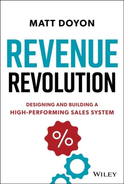 Revenue Revolution: Designing and Building a High-Performing Sales System (Hardcover)
