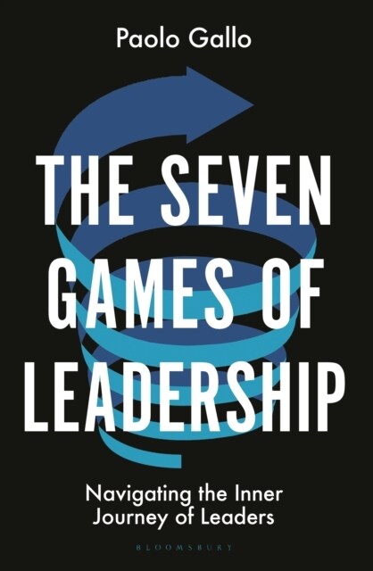 The Seven Games of Leadership : Navigating the Inner Journey of Leaders (Hardcover)