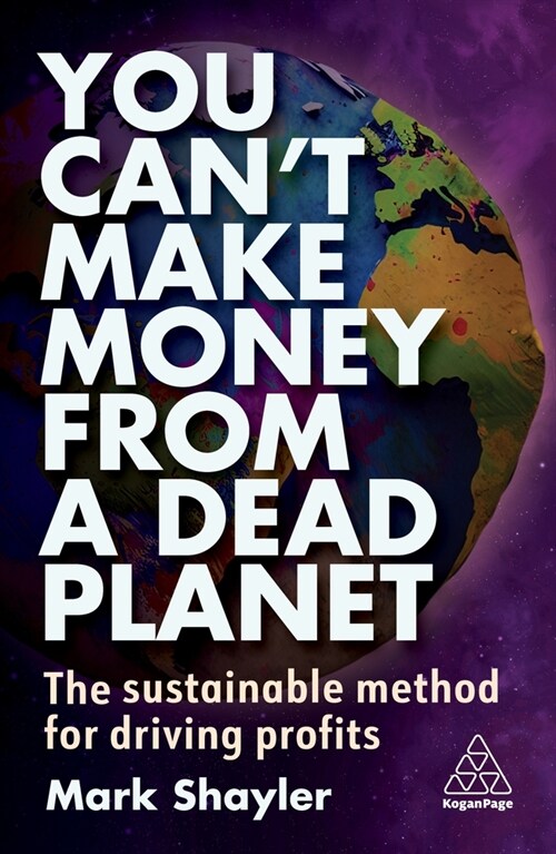 You Can’t Make Money From a Dead Planet : The Sustainable Method for Driving Profits (Paperback)