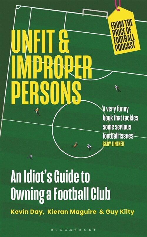 Unfit and Improper Persons : An Idiot’s Guide to Owning a Football Club FROM THE PRICE OF FOOTBALL PODCAST (Hardcover)