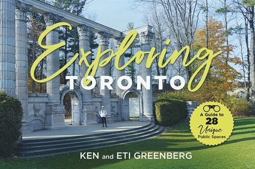 Exploring Toronto: A Guide to 28 Unique Public Spaces (Hardcover)