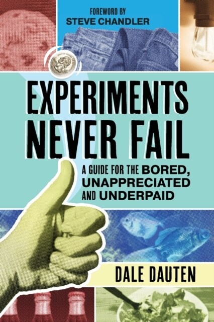 Experiments Never Fail: A Guide for the Bored, Unappreciated and Underpaid (Paperback)