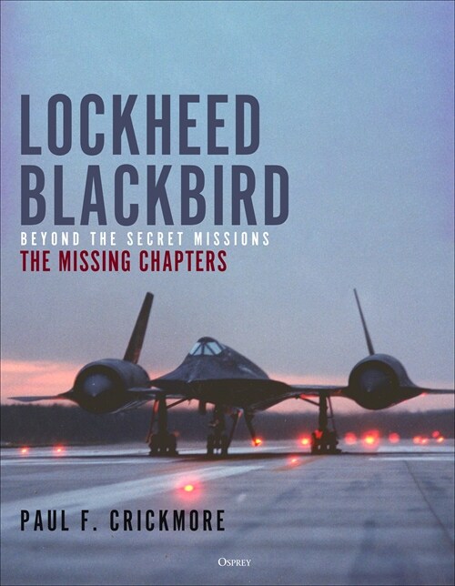 Lockheed Blackbird : Beyond the Secret Missions – The Missing Chapters (Hardcover, 3 ed)