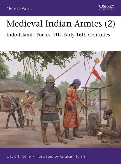 Medieval Indian Armies (2) : Indo-Islamic Forces, 7th–Early 16th Centuries (Paperback)