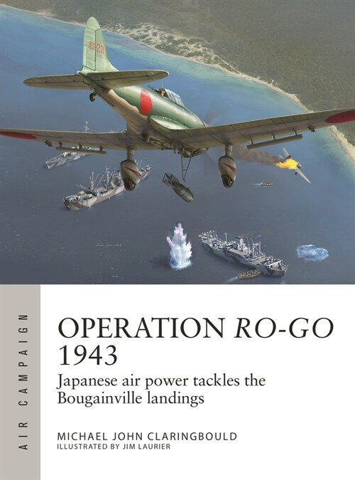 Operation Ro-Go 1943 : Japanese air power tackles the Bougainville landings (Paperback)