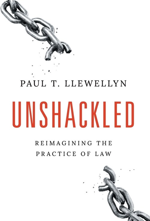 Unshackled: Reimagining the Practice of Law (Hardcover)