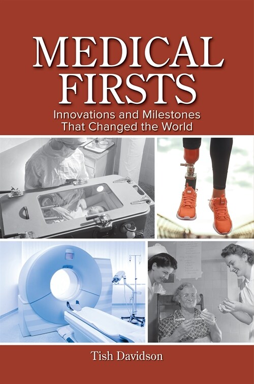 Medical Firsts: Innovations and Milestones That Changed the World (Hardcover)