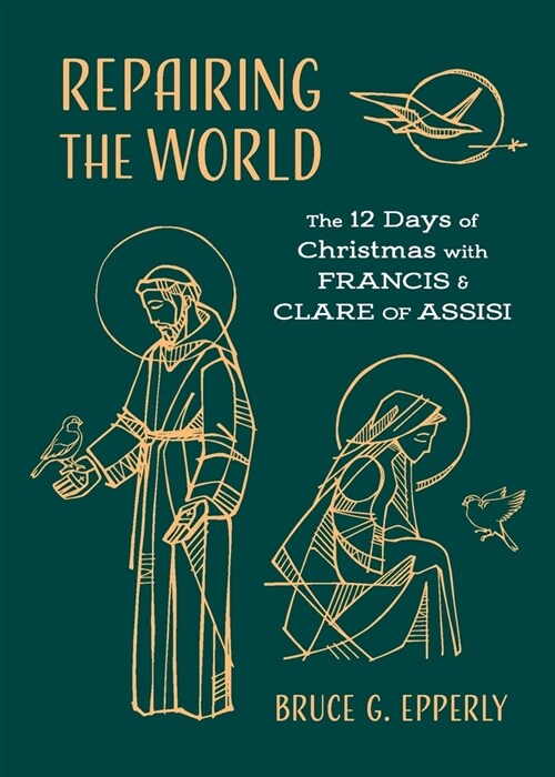 Repairing the World: The 12 Days of Christmas with Francis and Clare of Assisi (Paperback)