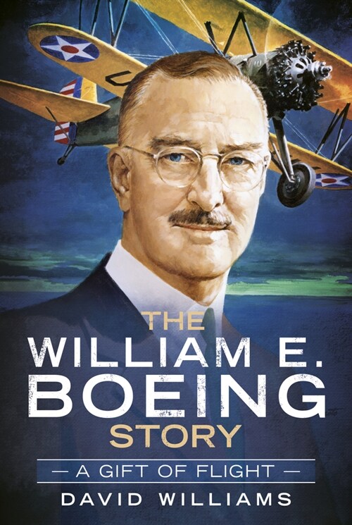 The William E. Boeing Story: A Gift of Flight (Hardcover)