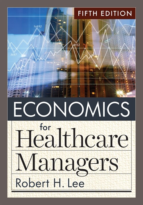 Economics for Healthcare Managers, Fifth Edition (Hardcover, 5)
