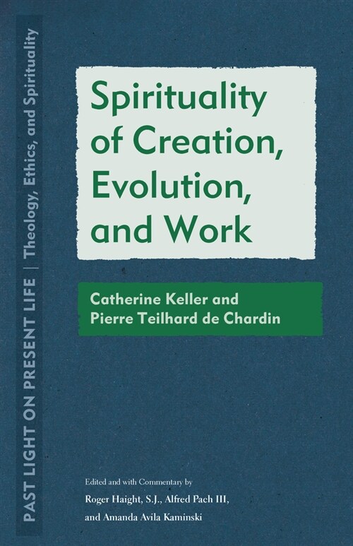 Spirituality of Creation, Evolution, and Work: Catherine Keller and Pierre Teilhard de Chardin (Paperback)