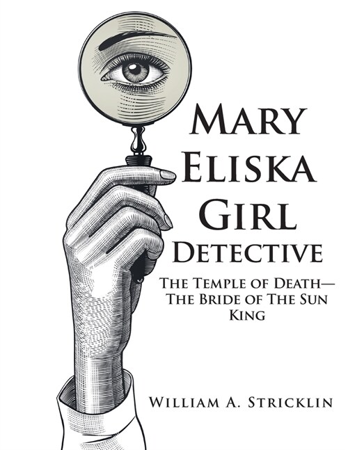 Mary Eliska Girl Detective: The Temple of Death - The Bride of The Sun King (Paperback)