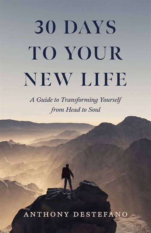 30 Days to Your New Life: A Guide to Transforming Yourself from Head to Soul (Hardcover)