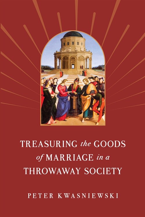 Treasuring the Goods of Marriage in a Throwaway Society (Paperback)