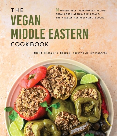 The Vegan Middle Eastern Cookbook: 60 Irresistible, Plant-Based Recipes from North Africa, the Levant, the Arabian Peninsula and Beyond (Paperback)