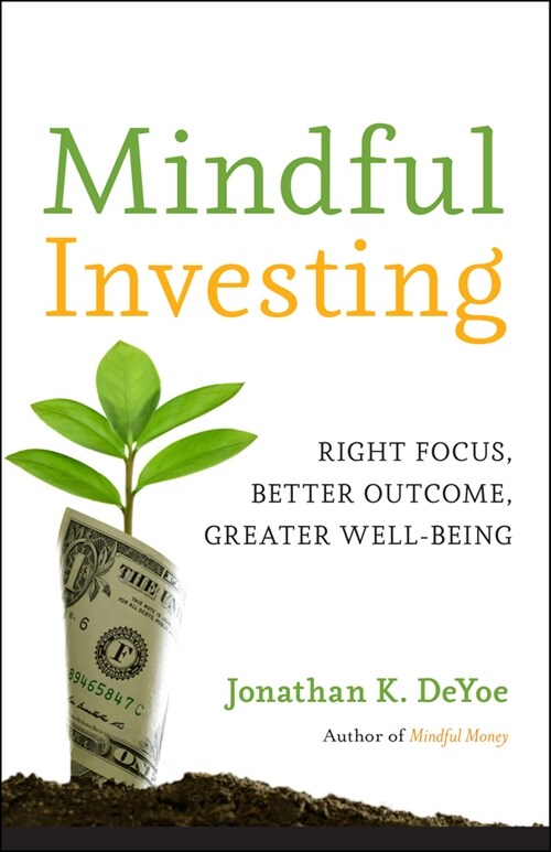 Mindful Investing: Right Focus, Better Outcome, Greater Well-Being (Paperback)