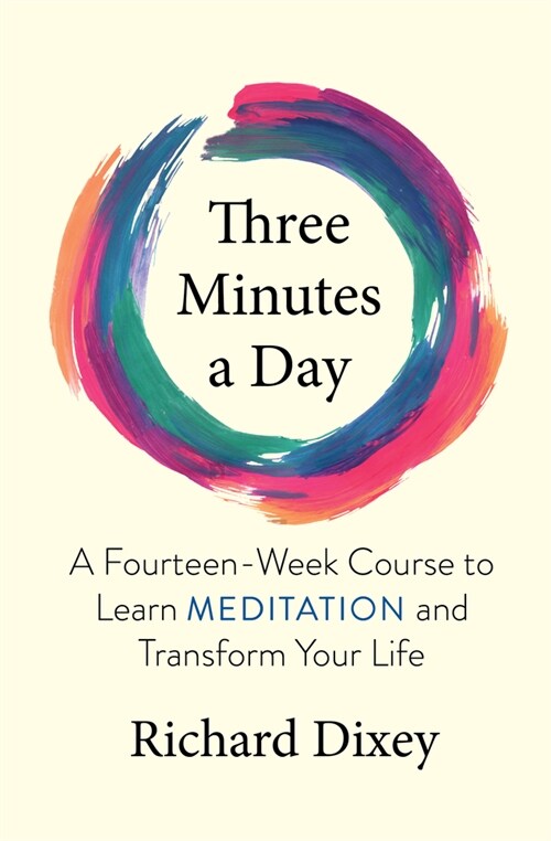 Three Minutes a Day: A Fourteen-Week Course to Learn Meditation and Transform Your Life (Paperback)