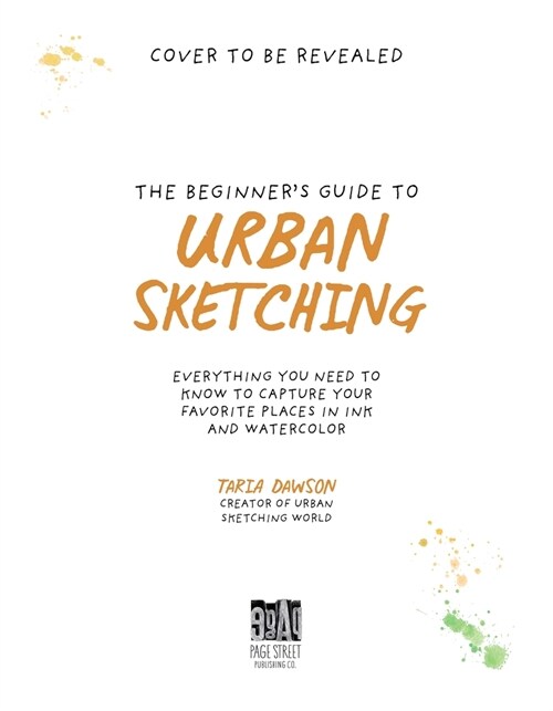 The Beginners Guide to Urban Sketching: Everything You Need to Know to Capture Your Favorite Places in Ink and Watercolor (Paperback)