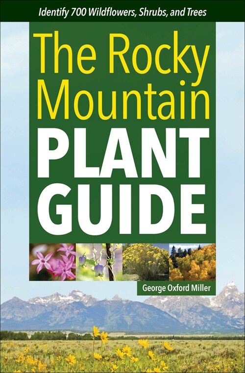 The Rocky Mountain Plant Guide: Identify 700 Wildflowers, Shrubs, and Trees (Paperback)