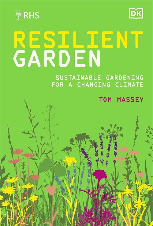 RHS Resilient Garden : Sustainable Gardening for a Changing Climate (Hardcover)