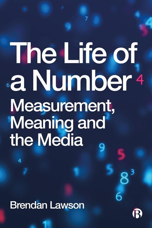 The Life of a Number : Measurement, Meaning and the Media (Hardcover)