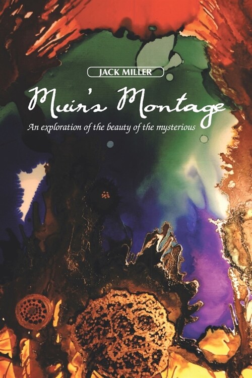 Muirs Montage: An Exploration of the Beauty of the Mysterious (Paperback)