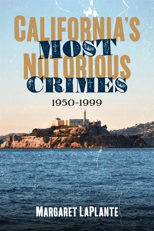 Californias Most Notorious Crimes: 1950-1999 (Paperback)