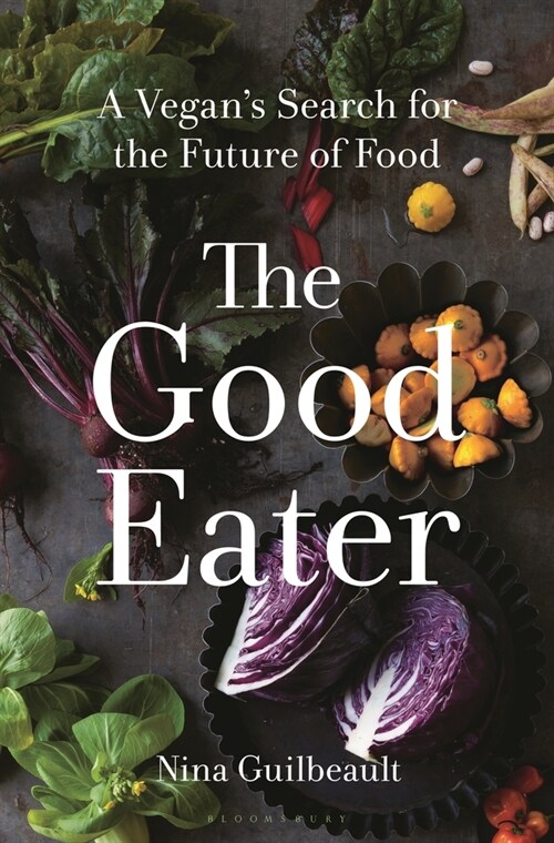 The Good Eater: A Vegans Search for the Future of Food (Hardcover)