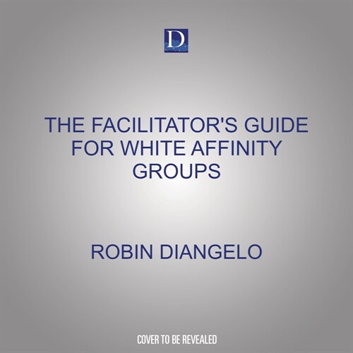 The Facilitators Guide for White Affinity Groups: Strategies for Leading White People in an Anti-Racist Practice (Audio CD)