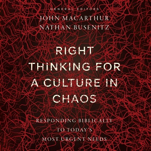 Right Thinking for a Culture in Chaos: Responding Biblically to Todays Most Urgent Needs (Audio CD)
