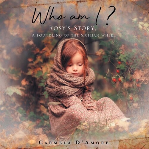 Who am I ?: Rosys Story, A Foundling of the Sicilian Wheel (Paperback)