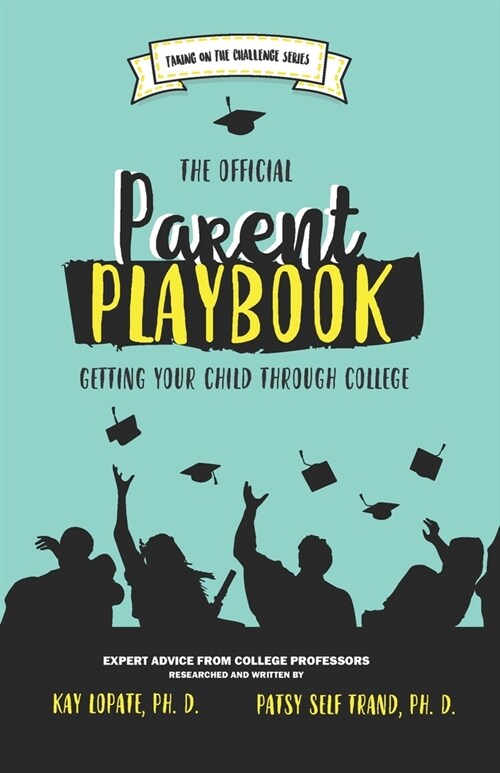 The Official Parent Playbook: Getting Your Child Through College (Paperback)