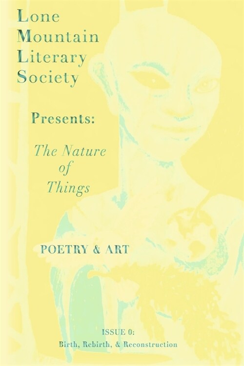 The Nature of Things, a Literary Magazine: Birth, Rebirth, & Reconstruction Volume 1 (Paperback)