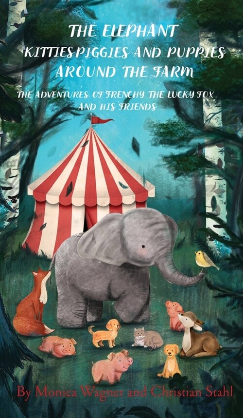 The Elephant Kitties Piggies and Puppies Around the Farm: The Adventures of Frenchy the Lucky Fox and his Friends - A Story and Illustration Book for (Hardcover)
