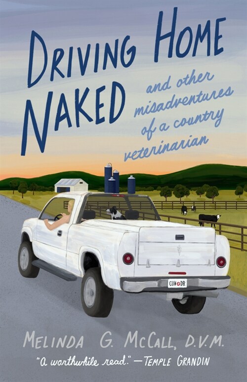 Driving Home Naked: And Other Misadventures of a Country Veterinarian (Paperback)
