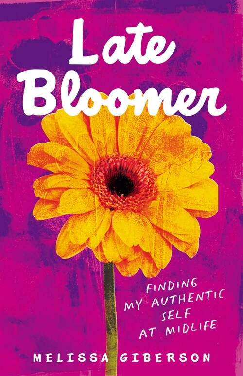 Late Bloomer: Finding My Authentic Self at Midlife (Paperback)