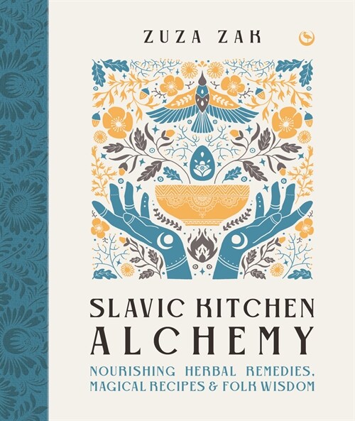 Slavic Kitchen Alchemy : Nourishing Herbal Remedies, Magical Recipes & Folk Wisdom (Hardcover, 0 New edition)