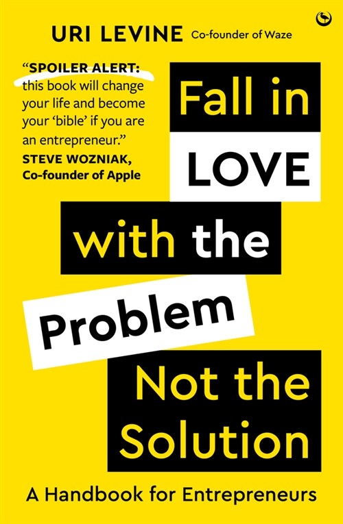 Fall in Love with the Problem, Not the Solution : A handbook for entrepreneurs (Hardcover, New ed)