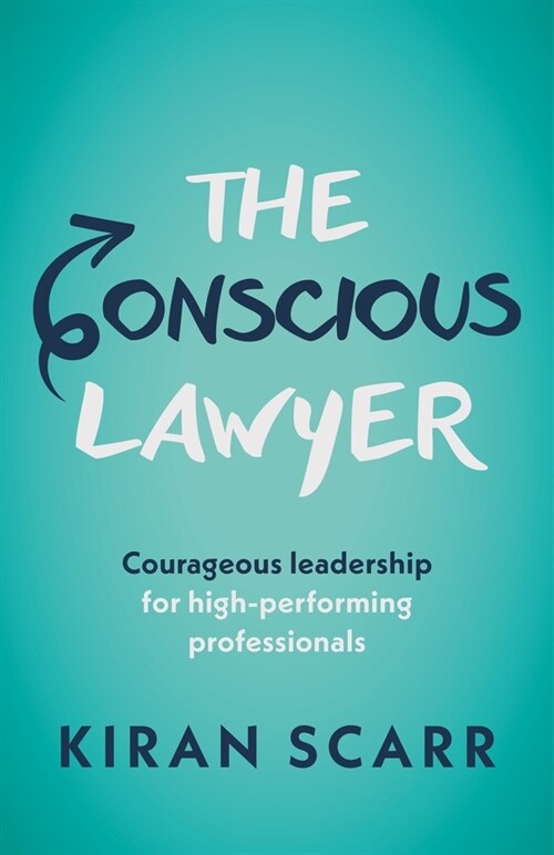 The Conscious Lawyer : Courageous leadership for high-performing professionals (Paperback)