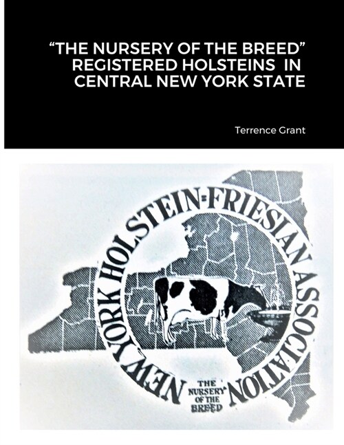 The Nursery of the Breed Registered Holsteins in Central New York State (Paperback)